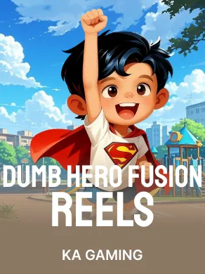 Dumb Hero Fusion Reels